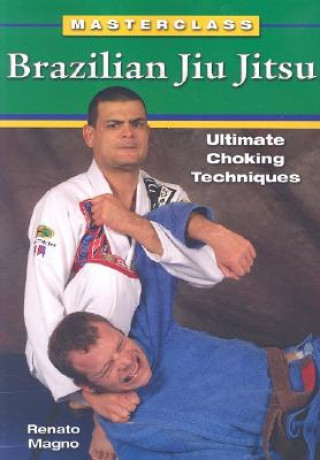 Könyv Brazilian Jiu Jitsu Ultimate Choking Techniques Renato Magno