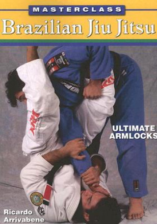 Книга Masterclass Brazilian Jiu Jitsu Ultimate Armlocks Ricardo Arrivabene
