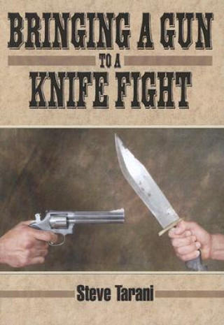 Kniha Bringing a Gun to a Knife Fight Steve Tarani