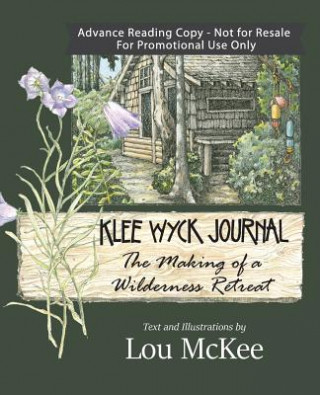 Carte Klee Wyck Journal: The Making of a Wilderness Retreat Lou McKee