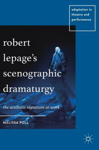 Carte Robert Lepage's Scenographic Dramaturgy Melissa Poll