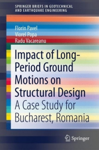 Kniha Impact of Long-Period Ground Motions on Structural Design: A Case Study for Bucharest, Romania Florin Pavel