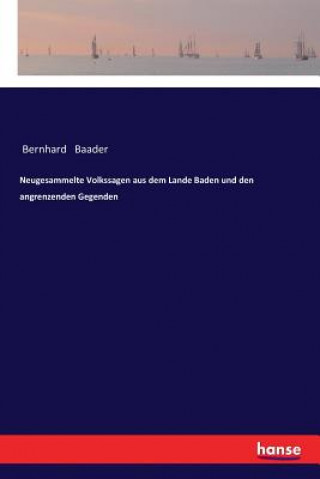 Kniha Neugesammelte Volkssagen aus dem Lande Baden und den angrenzenden Gegenden Bernhard Baader