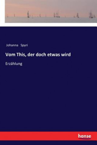 Kniha Vom This, der doch etwas wird Johanna Spyri