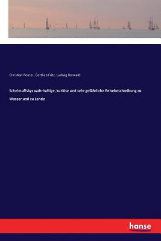 Kniha Schelmuffskys wahrhaftige, kurioese und sehr gefahrliche Reisebeschreibung zu Wasser und zu Lande Gottlieb Fritz