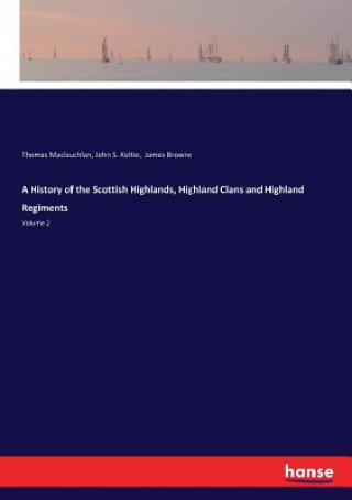 Carte History of the Scottish Highlands, Highland Clans and Highland Regiments Maclauchlan Thomas Maclauchlan