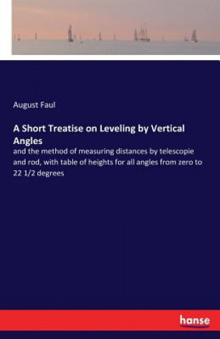 Buch Short Treatise on Leveling by Vertical Angles August Faul