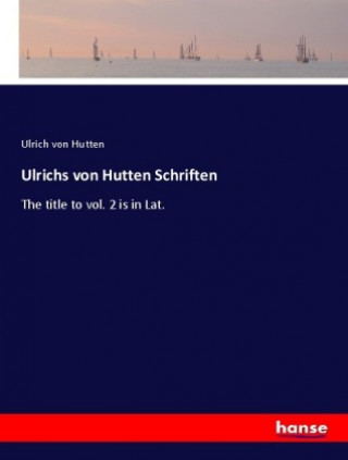 Kniha Ulrichs von Hutten Schriften Ulrich Von Hutten