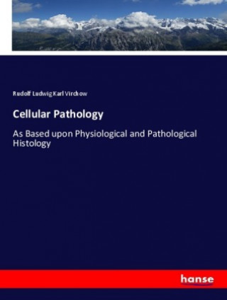 Βιβλίο Cellular Pathology Rudolf Ludwig Karl Virchow