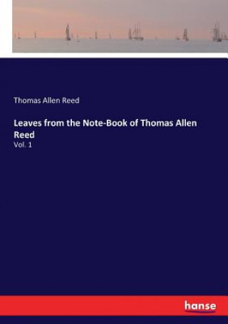 Könyv Leaves from the Note-Book of Thomas Allen Reed Reed Thomas Allen Reed