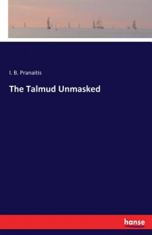 Könyv Talmud Unmasked I B Pranaitis