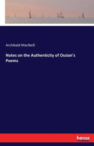 Kniha Notes on the Authenticity of Ossian's Poems Archibald MacNeill