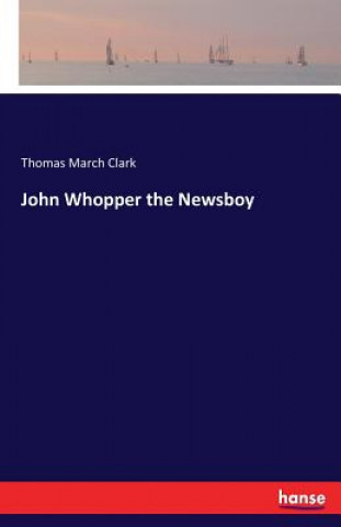 Kniha John Whopper the Newsboy Thomas March Clark