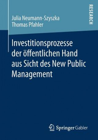 Kniha Investitionsprozesse Der OEffentlichen Hand Aus Sicht Des New Public Management Julia Neumann-Szyszka