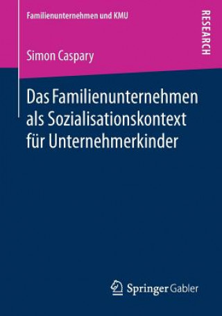 Kniha Das Familienunternehmen ALS Sozialisationskontext Fur Unternehmerkinder Simon Caspary