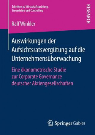 Könyv Auswirkungen der Aufsichtsratsvergutung auf die Unternehmensuberwachung Ralf Winkler