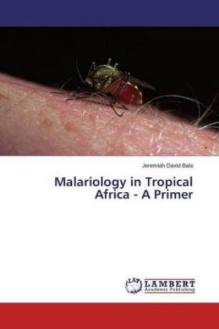 Книга Malariology in Tropical Africa - A Primer Jeremiah David Bala