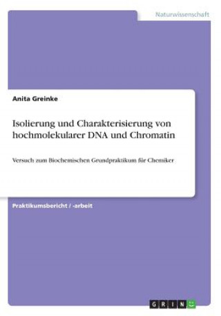 Könyv Isolierung und Charakterisierung von hochmolekularer DNA und Chromatin Anita Greinke