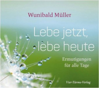 Kniha Lebe jetzt, lebe heute Wunibald Müller