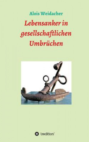 Libro Lebensanker in gesellschaftlichen Umbrüchen Alois Weidacher