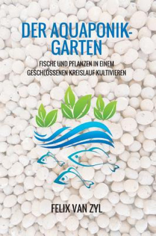 Kniha Der Aquaponik-Garten Felix van Zyl