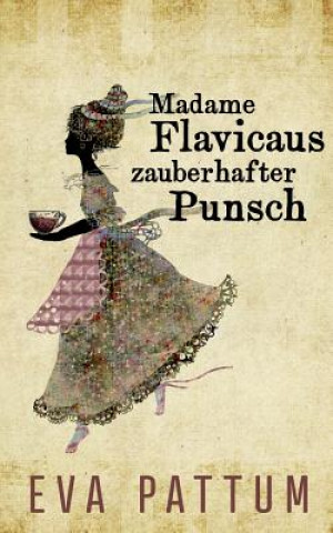 Kniha Madame Flavicaus zauberhafter Punsch Eva Pattum