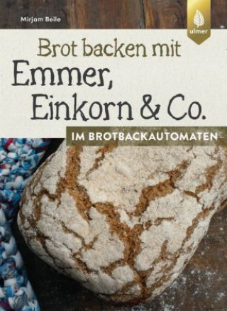 Книга Brot backen mit Emmer, Einkorn und Co. im Brotbackautomaten Mirjam Beile
