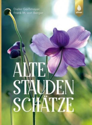 Kniha Alte Staudenschätze Dieter Gaissmayer