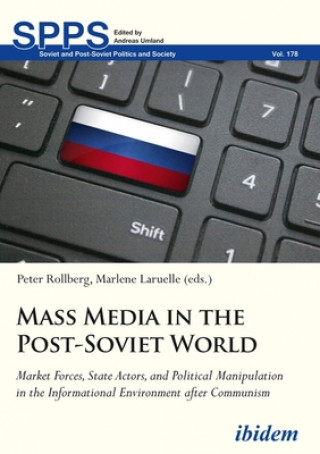 Книга Mass Media in the Post-Soviet World - Market Forces, State Actors, and Political Manipulation in the Informational Environment after Communism Marlene Laruelle