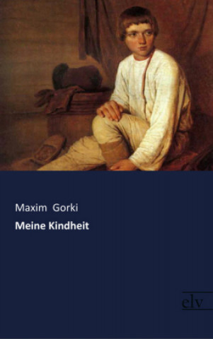 Kniha Meine Kindheit Maxim Gorki