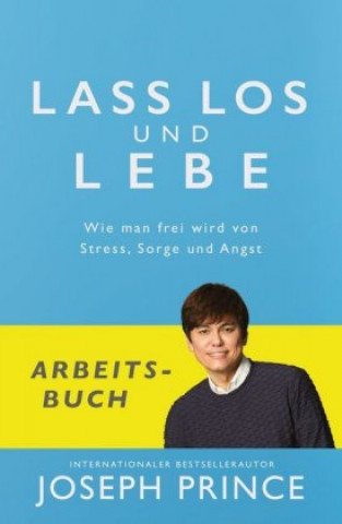 Kniha Lass los und lebe - Arbeitsbuch Joseph Prince