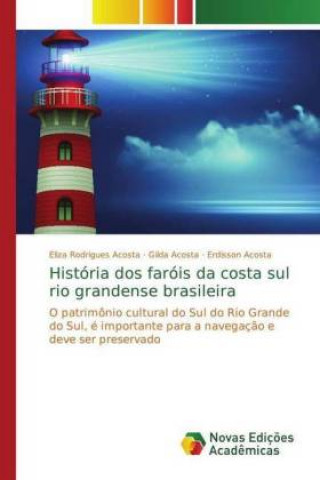 Kniha Historia dos farois da costa sul rio grandense brasileira Eliza Rodrigues Acosta