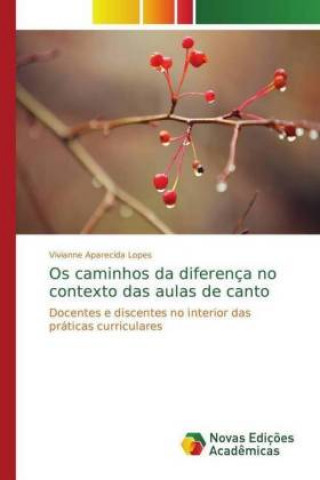 Kniha Os caminhos da diferenca no contexto das aulas de canto Vivianne Aparecida Lopes