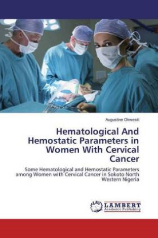 Carte Hematological And Hemostatic Parameters in Women With Cervical Cancer Augustine Okwesili