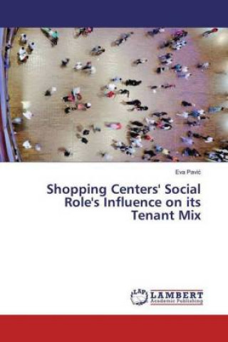 Kniha Shopping Centers' Social Role's Influence on its Tenant Mix Eva Pavic