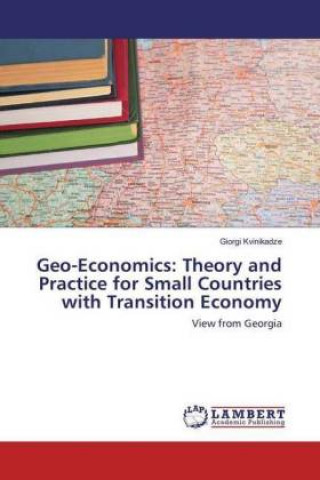 Knjiga Geo-Economics: Theory and Practice for Small Countries with Transition Economy Giorgi Kvinikadze