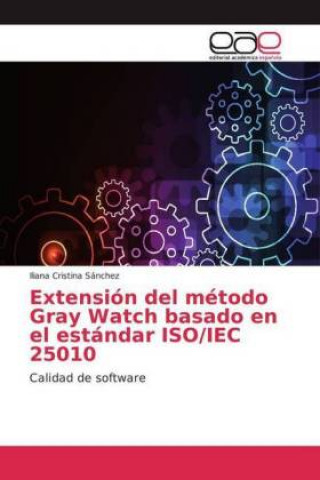 Könyv Extensión del método Gray Watch basado en el estándar ISO/IEC 25010 Iliana Cristina Sánchez