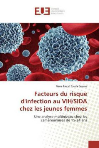 Kniha Facteurs du risque d'infection au VIH/SIDA chez les jeunes femmes Pierre Pascal Fouda Essama