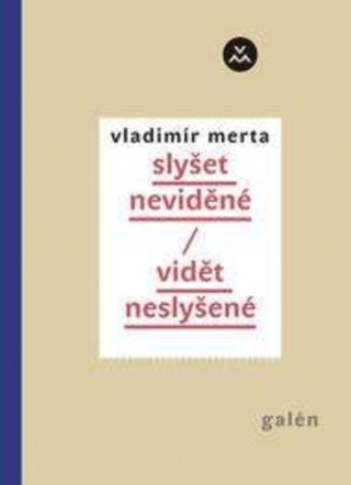 Könyv Slyšet neviděné/vidět neslyšené Vladimír Merta