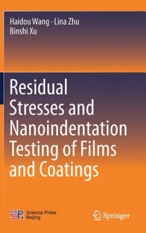 Kniha Residual Stresses and Nanoindentation Testing of Films and Coatings Haidou Wang