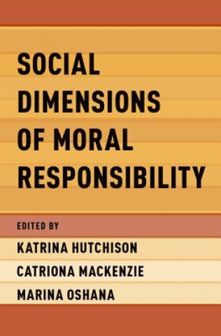Kniha Social Dimensions of Moral Responsibility Katrina Hutchison