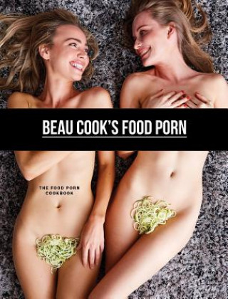 Книга Beau Cook's Food Porn BEAU COOK