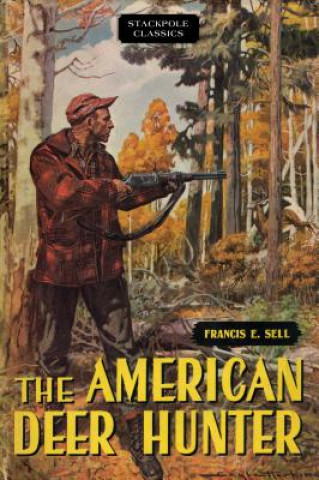 Kniha American Deer Hunter Francis E Sell