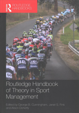 Książka Routledge Handbook of Theory in Sport Management George B Cunningham