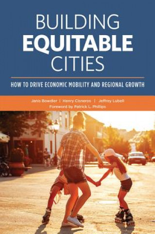 Carte Building Equitable Cities: How to Drive Economic Mobility and Regional Growth Janis (National Council of La Raza) Bowdler