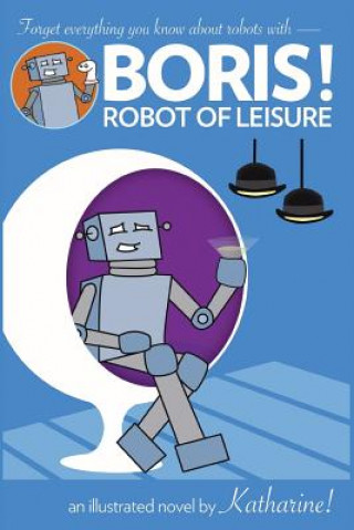 Kniha BORIS! Robot of Leisure KATHARINE MILLER