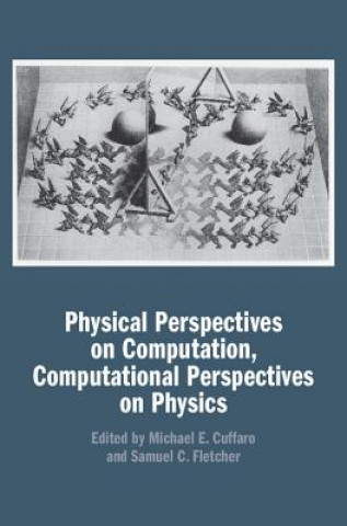 Kniha Physical Perspectives on Computation, Computational Perspectives on Physics Michael E Cuffaro