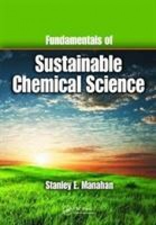 Kniha Fundamentals of Sustainable Chemical Science MANAHAN