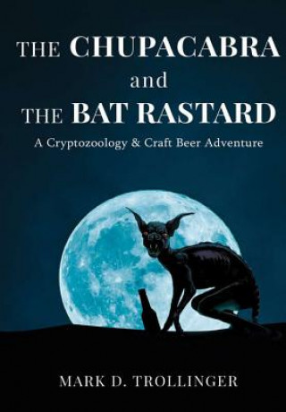 Kniha Chupacabra and the Bat Rastard MARK D. TROLLINGER