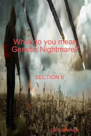 Kniha What do you mean, Genetic Nightmare? SECTION II ZAK STANDRIDGE